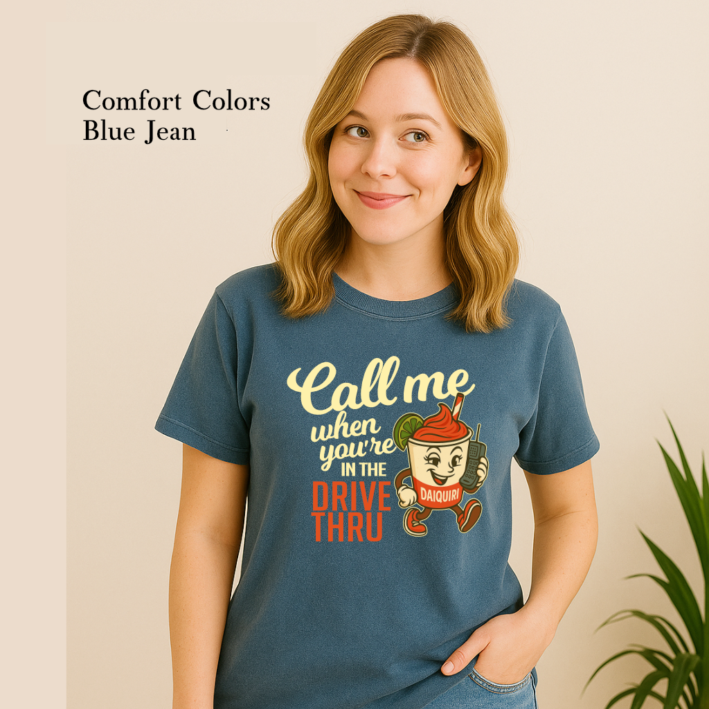Call Me When You're in the Drive Thru Funny Graphic Diaquiri Shirt