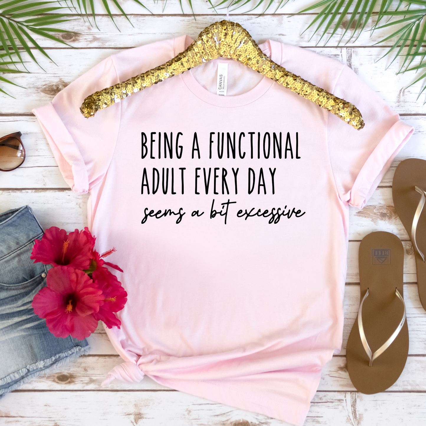 Being a Functional Adult Every Day Seems a Bit Excessive Funny Tee