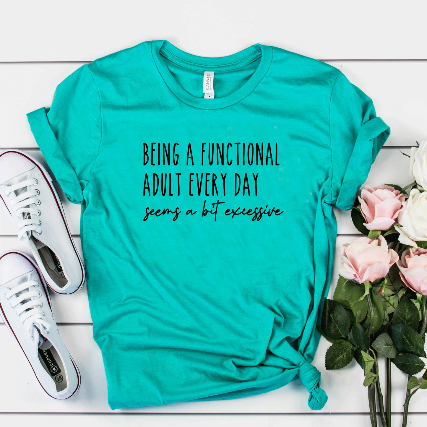 Being a Functional Adult Every Day Seems a Bit Excessive Funny Tee
