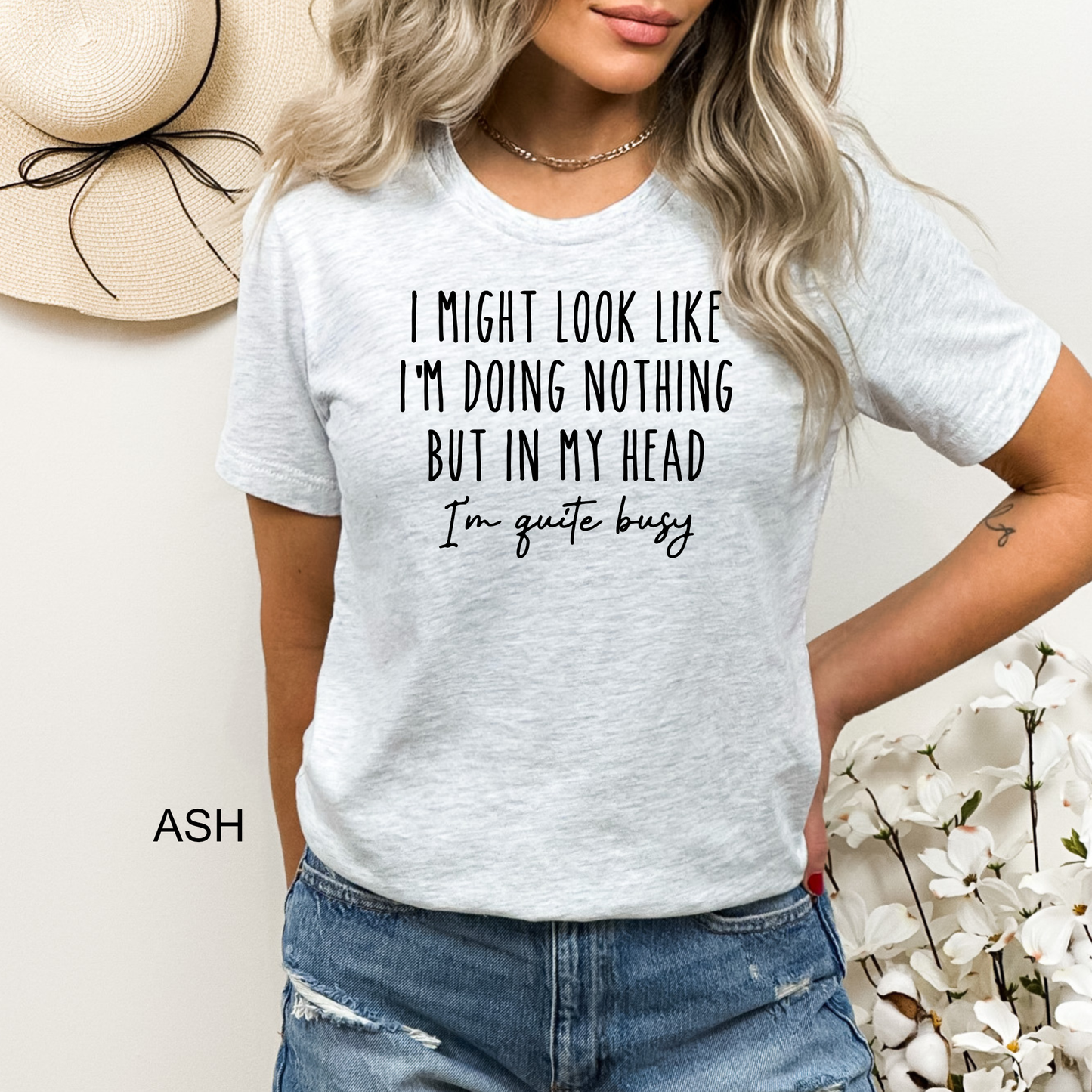 I Might Look like I'm Doing Nothing, But in my Head I'm Quite Busy - Funny Tee