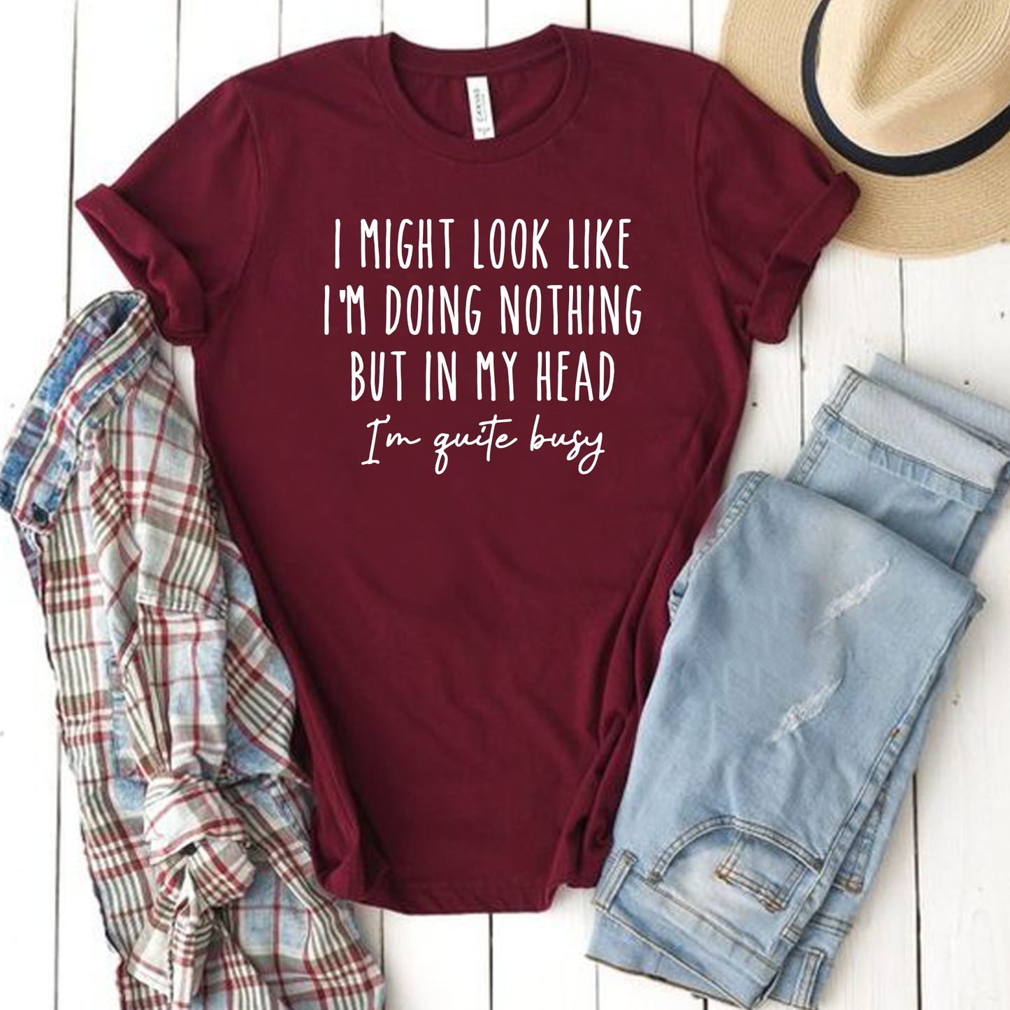 I Might Look like I'm Doing Nothing, But in my Head I'm Quite Busy - Funny Tee