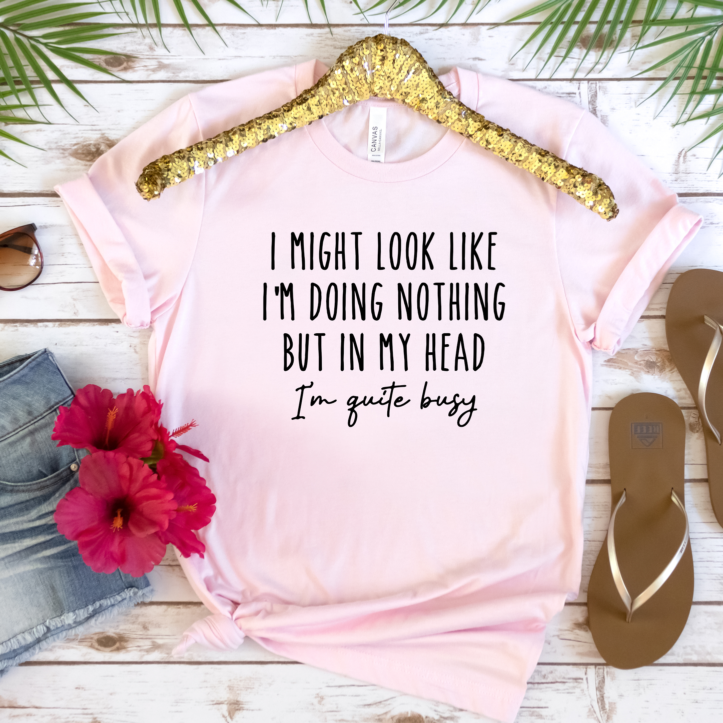 I Might Look like I'm Doing Nothing, But in my Head I'm Quite Busy - Funny Tee