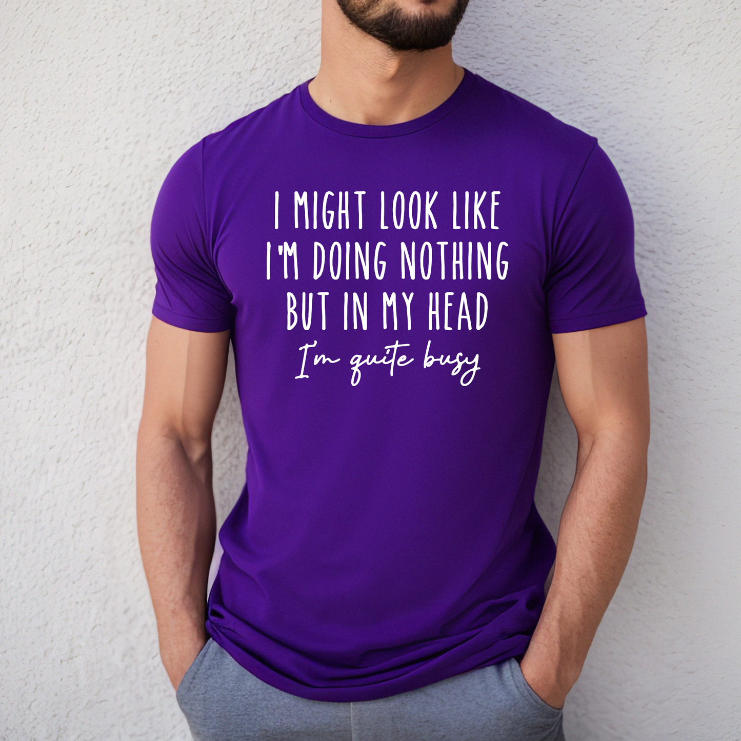 I Might Look like I'm Doing Nothing, But in my Head I'm Quite Busy - Funny Tee