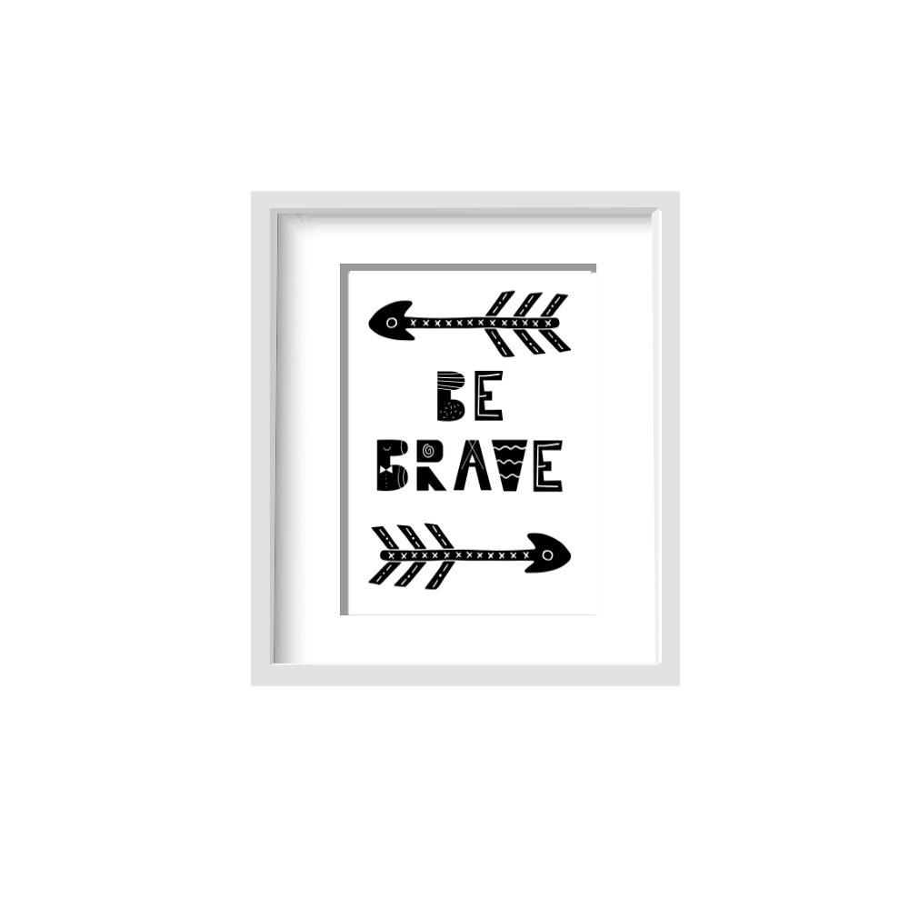 Be Brave | Printed Art 11 * 14