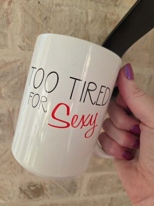 White coffee mug with Too Tired for Sexy text