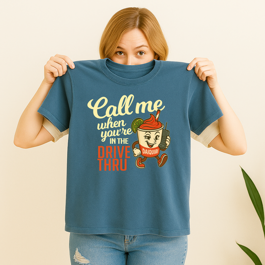 Call Me When You're in the Drive Thru Funny Graphic Diaquiri Shirt