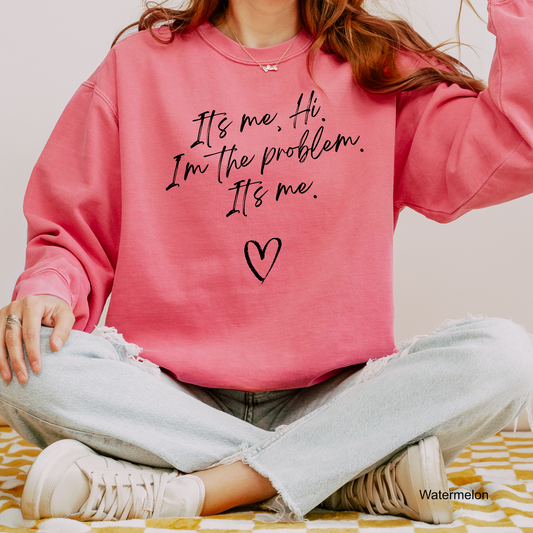 Hi, It's Me, I'm the Problem - Comfort Color Sweatshirts