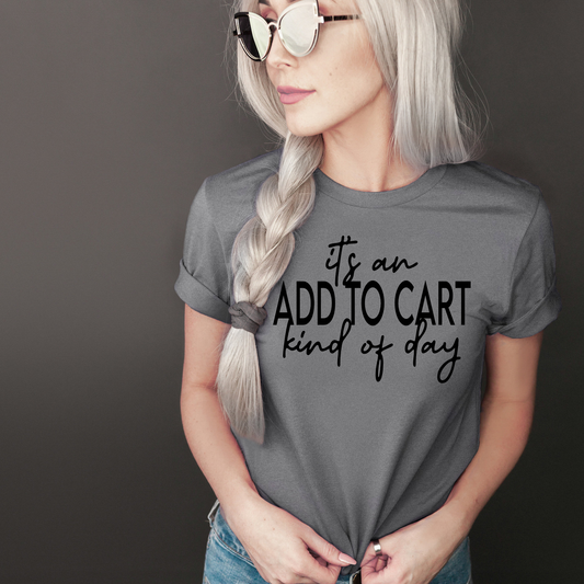 It's an ADD TO CART kind of day Tee