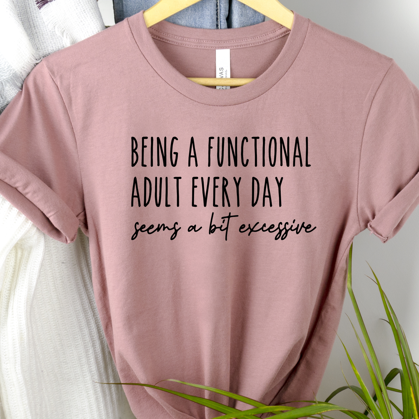 Being a Functional Adult Every Day Seems a Bit Excessive Funny Tee