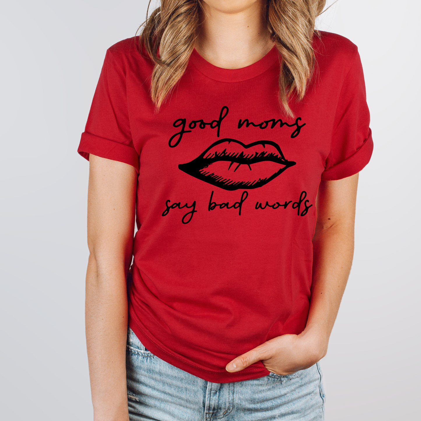 Lips - Good Moms Say Bad Words - Funny Tee -  Mother's Day Tee