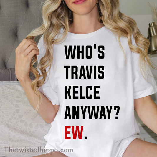 Who's Travis Kelce Anyways - White Adult Tee