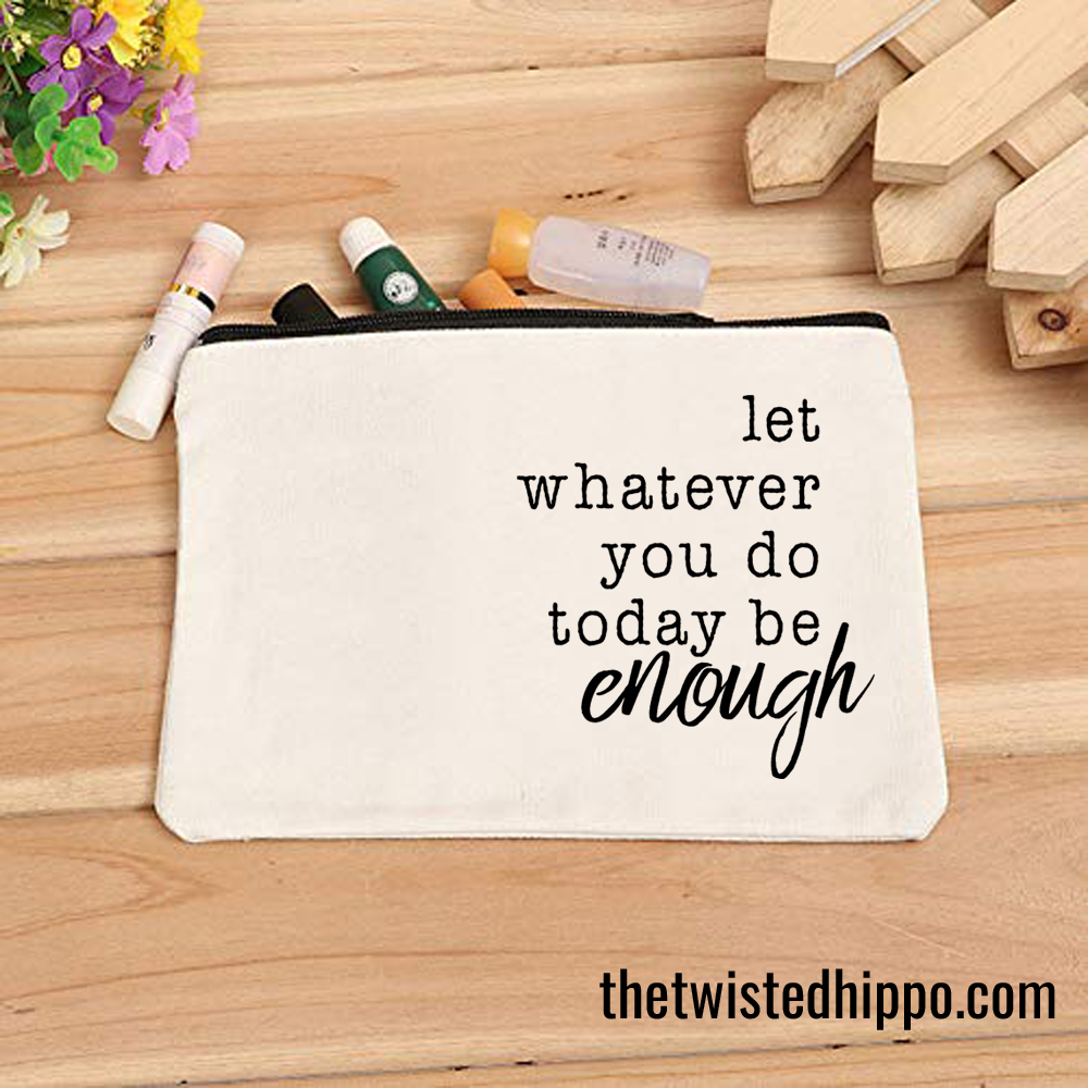 Let Whatever You Do Today Be Enough White Canvas Makeup Organizer Cosmetic Bag