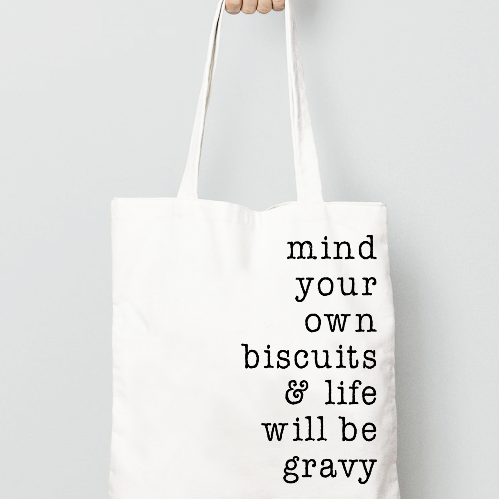 Mind Your Own Biscuits & Life Will Be Gravy Canvas Reusable Tote Bag
