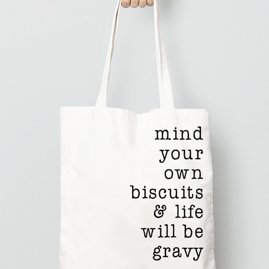 Mind Your Own Biscuits & Life Will Be Gravy Canvas Reusable Tote Bag