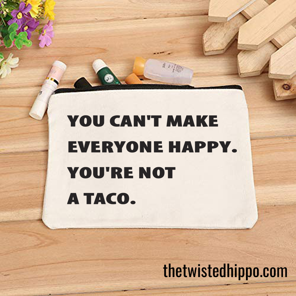 You Can't Make Everyone Happy Taco White Canvas Makeup Organizer Cosmetic Bag