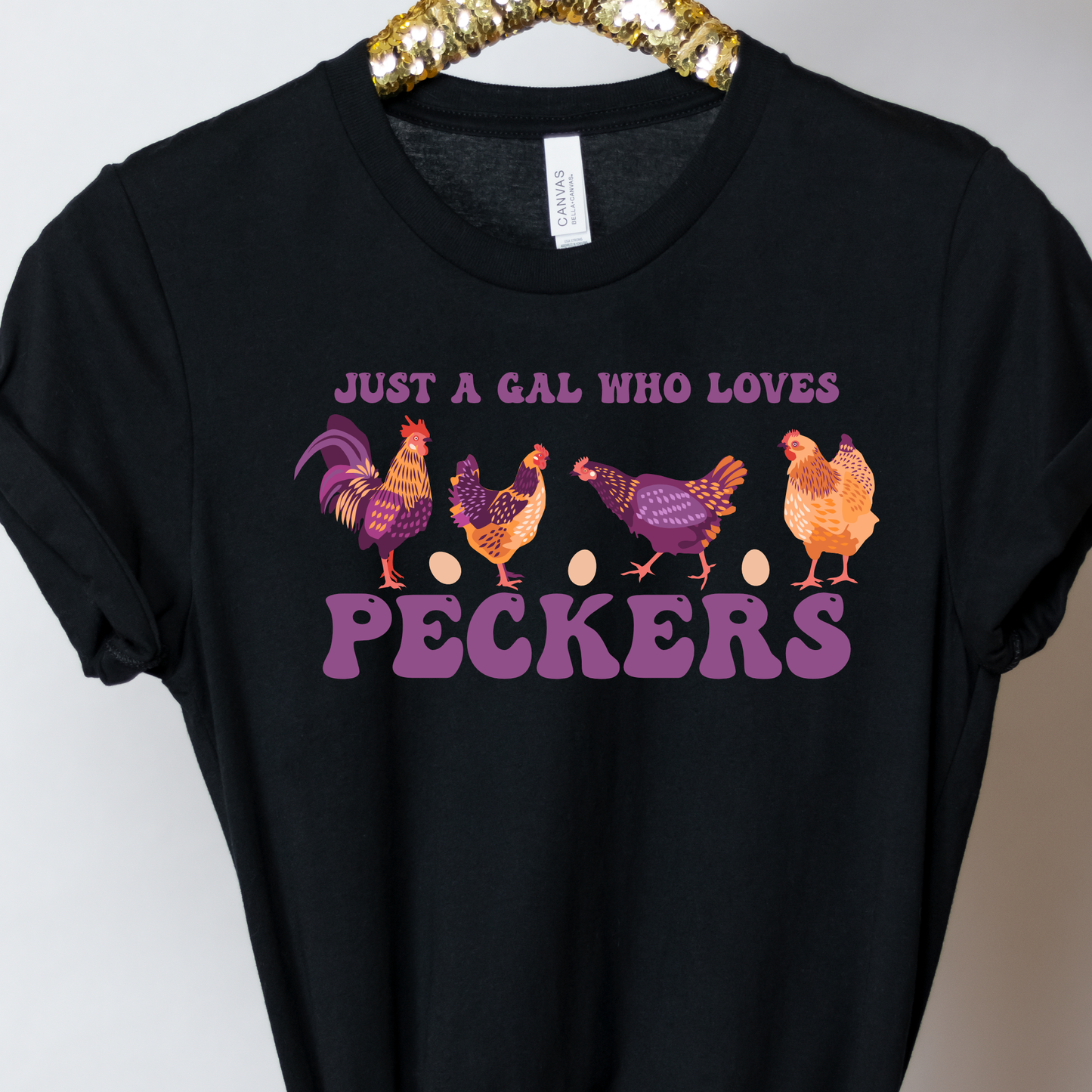 Just a Gal Who Loves Peckers - Chicken Tee
