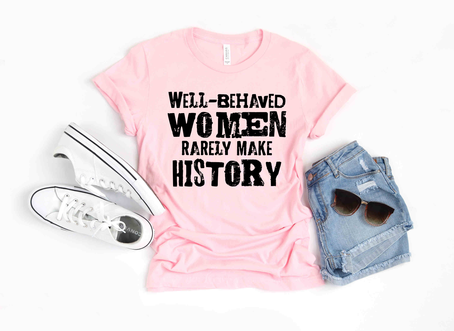 Well-Behaved Women Rarely Make History  Tees