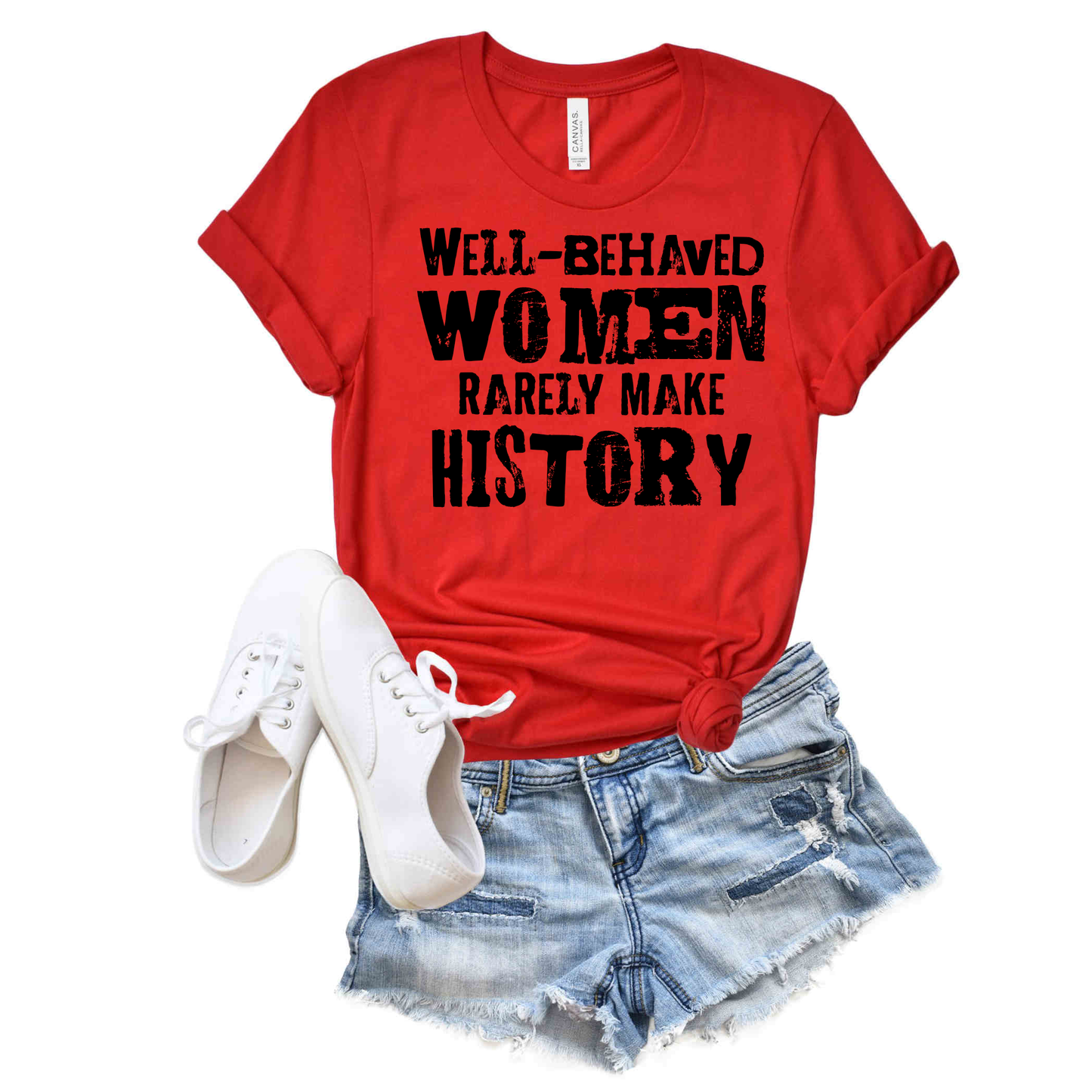 Well-Behaved Women Rarely Make History  Tees