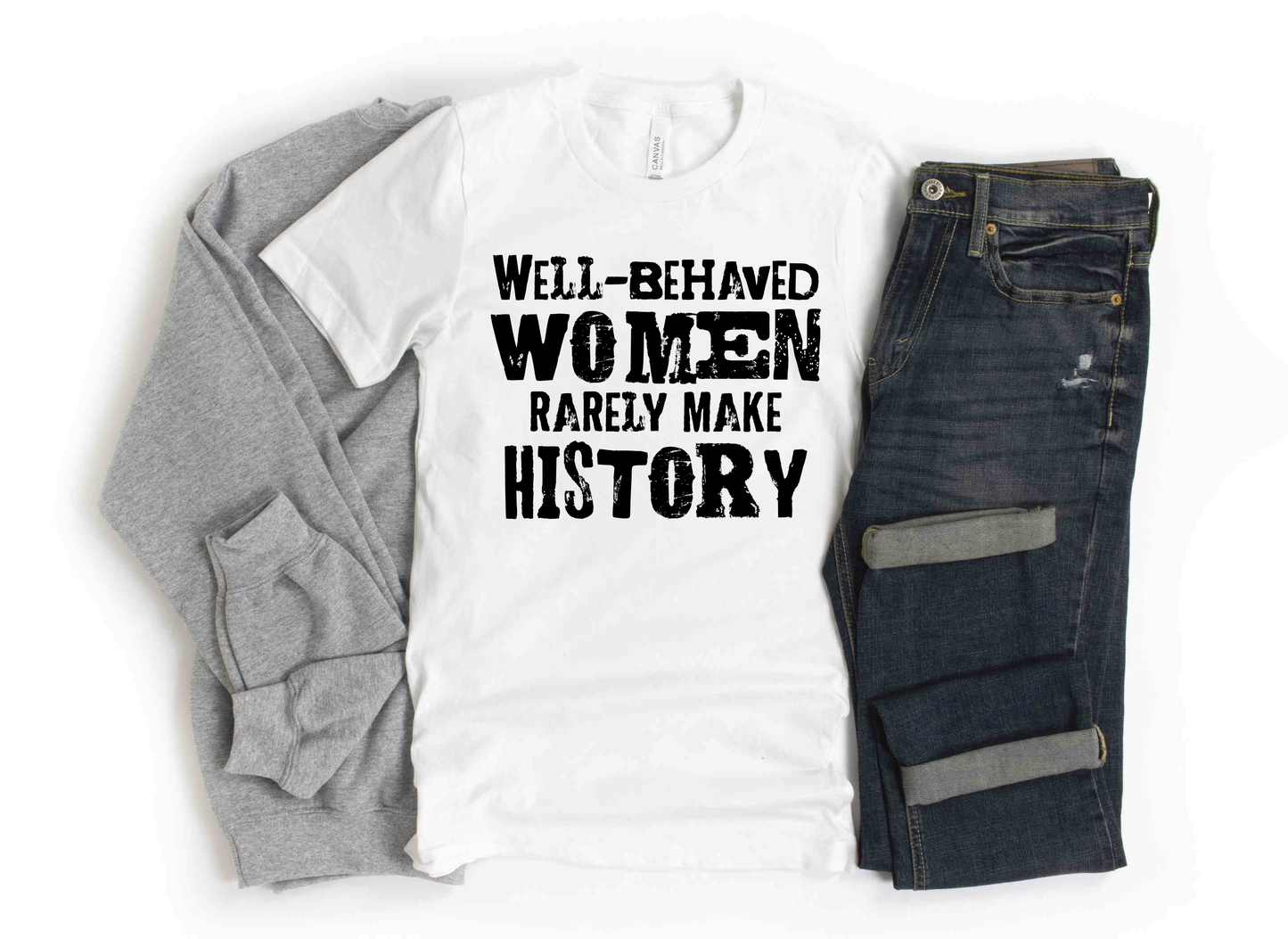 Well-Behaved Women Rarely Make History  Tees